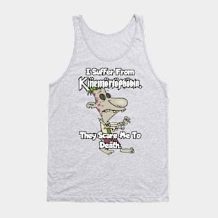 I suffer from Kinemortophobia. They scare me to death. Tank Top